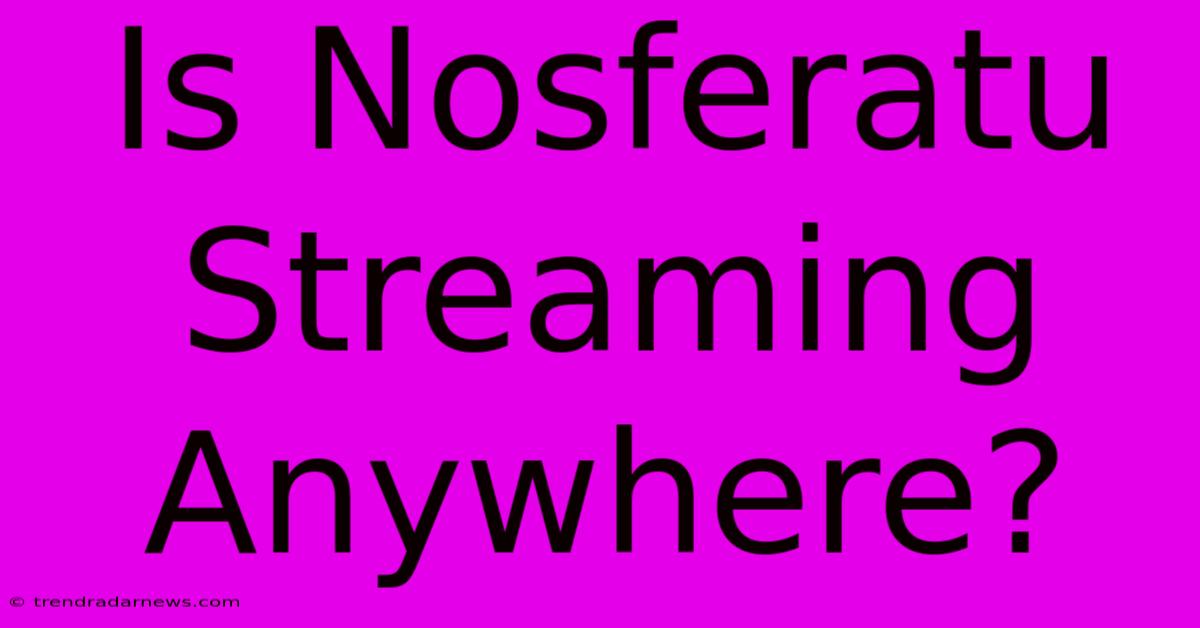 Is Nosferatu Streaming Anywhere?