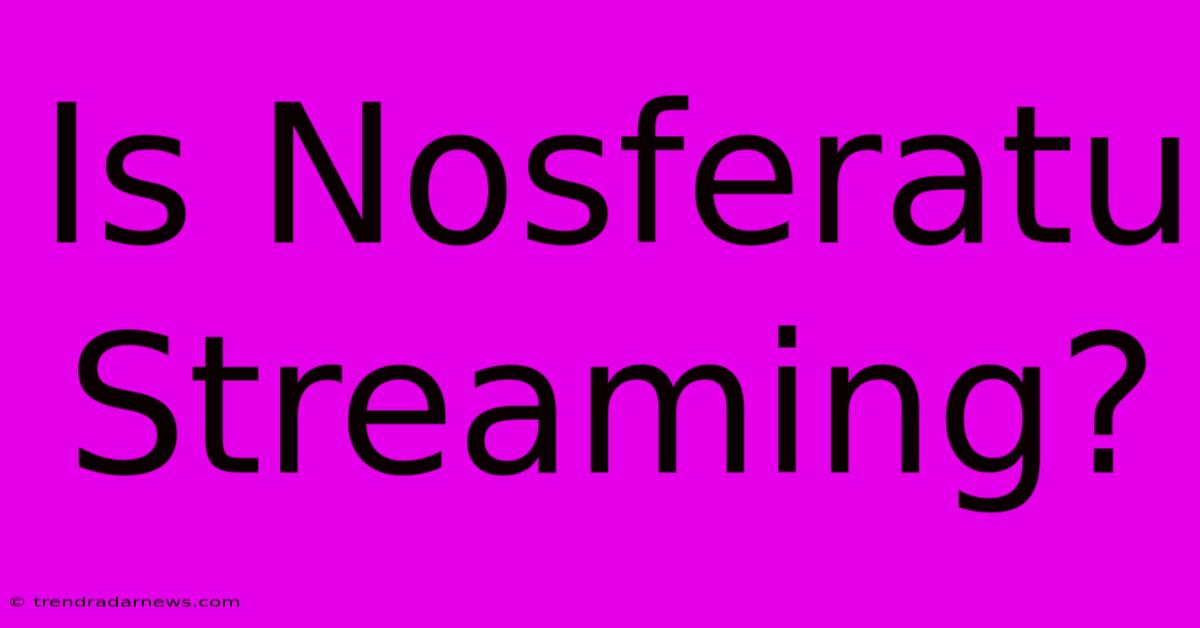 Is Nosferatu Streaming?