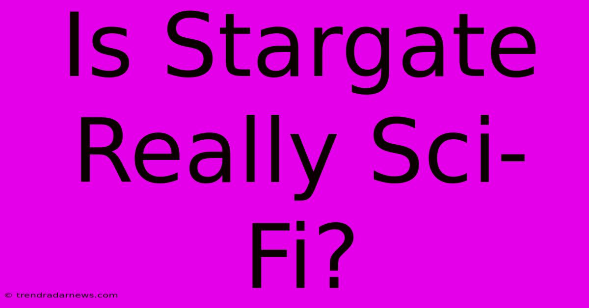 Is Stargate Really Sci-Fi?