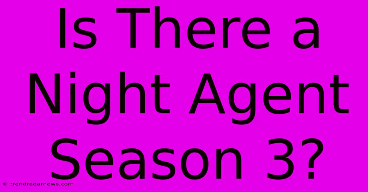 Is There A Night Agent Season 3?