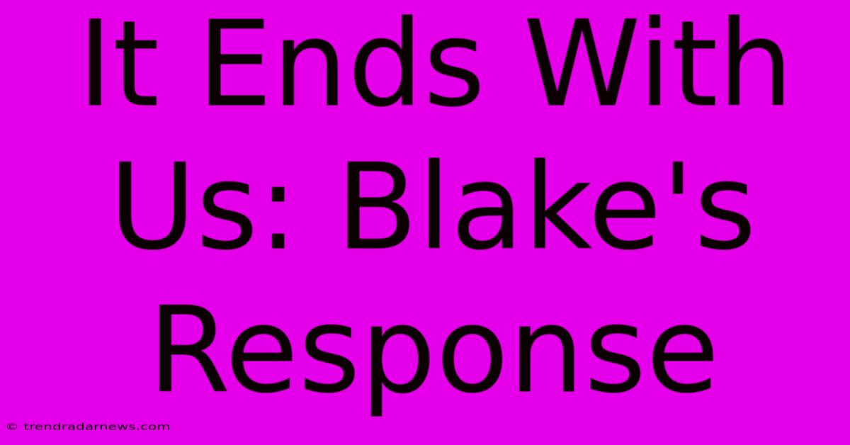 It Ends With Us: Blake's Response