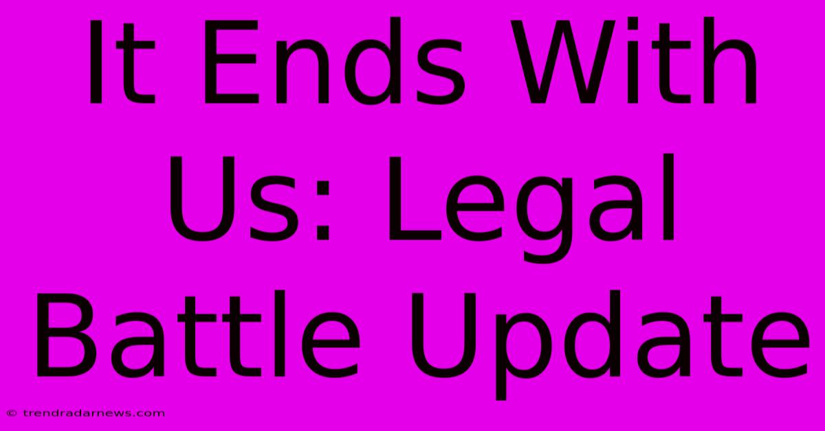 It Ends With Us: Legal Battle Update