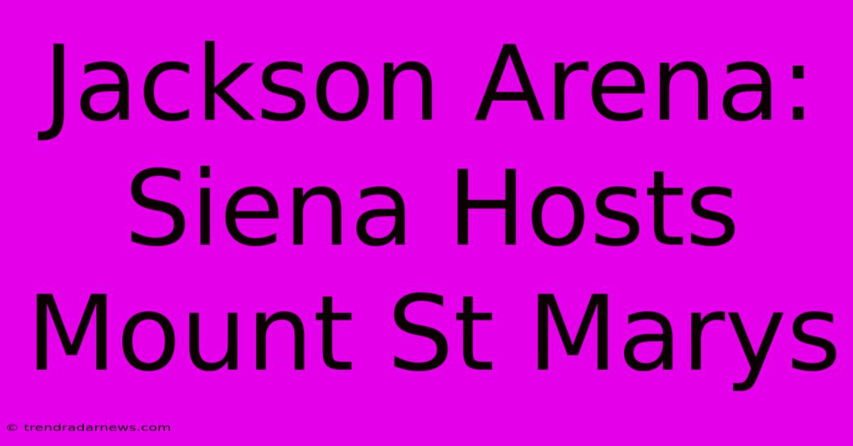 Jackson Arena: Siena Hosts Mount St Marys