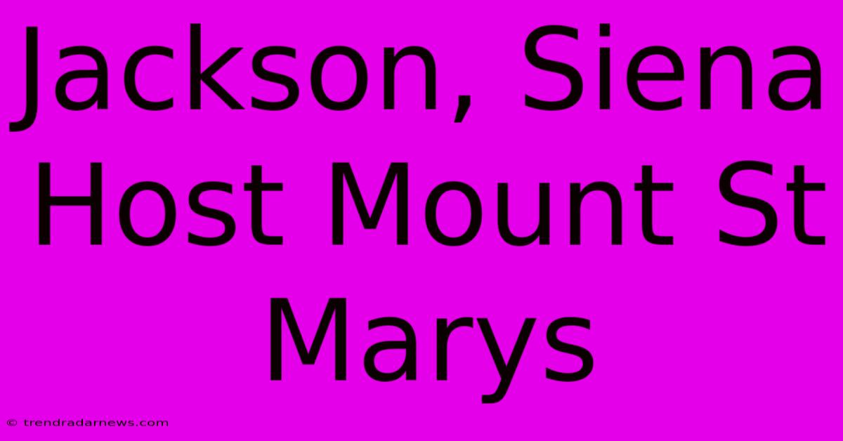 Jackson, Siena Host Mount St Marys