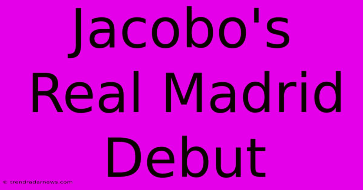 Jacobo's Real Madrid Debut