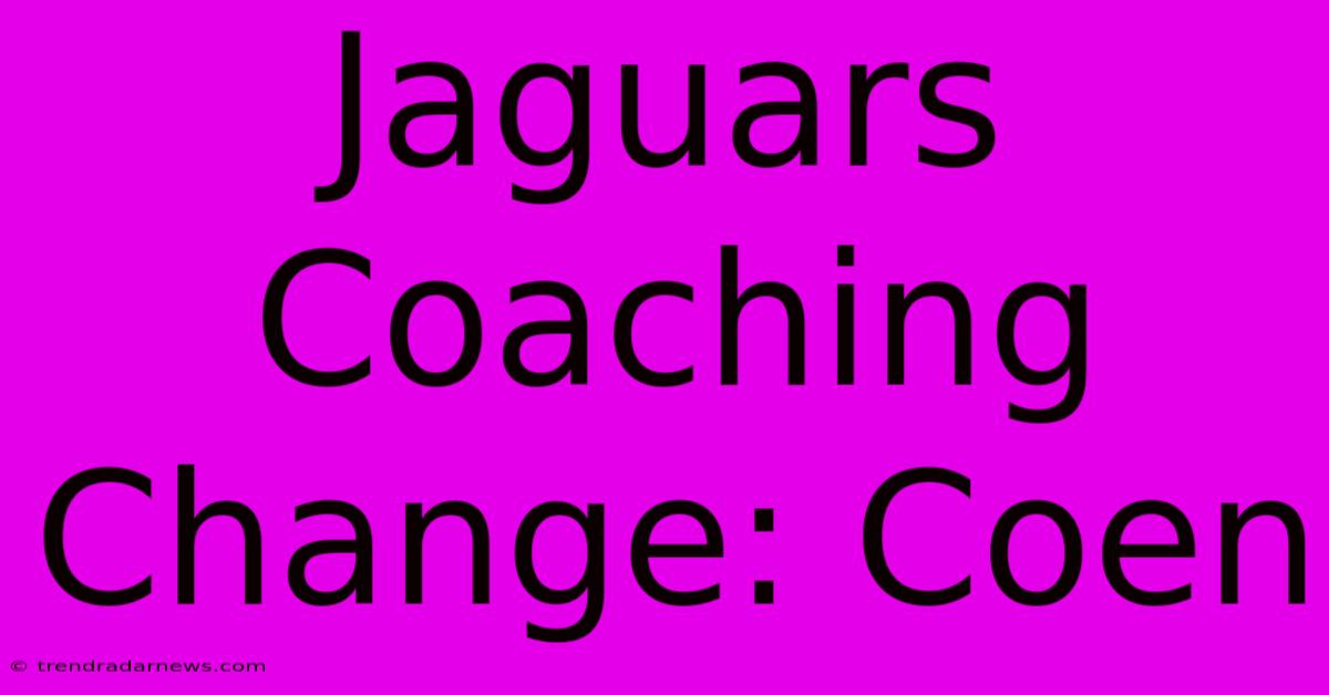 Jaguars Coaching Change: Coen