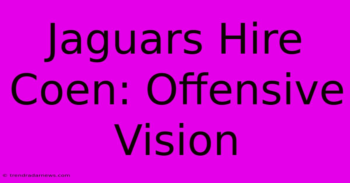 Jaguars Hire Coen: Offensive Vision