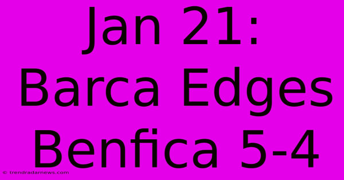 Jan 21: Barca Edges Benfica 5-4