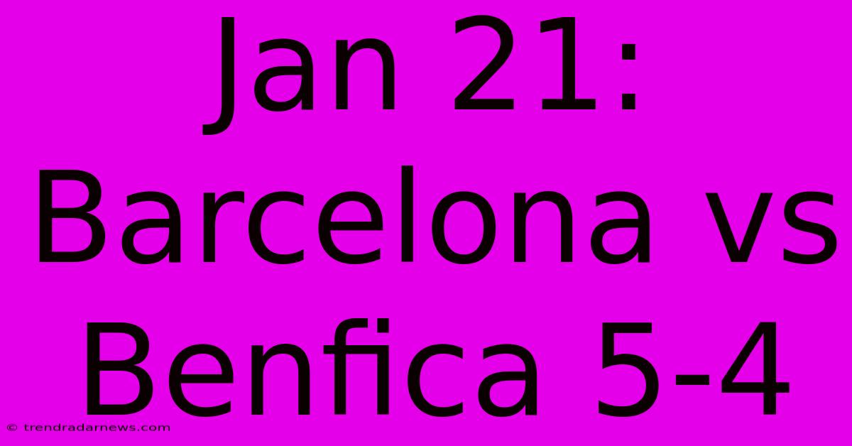 Jan 21: Barcelona Vs Benfica 5-4