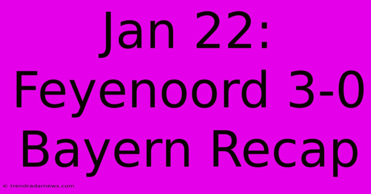 Jan 22: Feyenoord 3-0 Bayern Recap