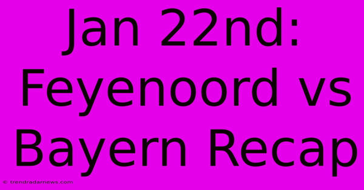 Jan 22nd: Feyenoord Vs Bayern Recap