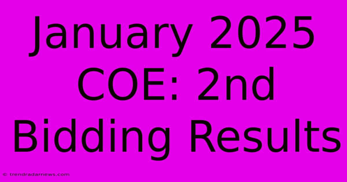 January 2025 COE: 2nd Bidding Results