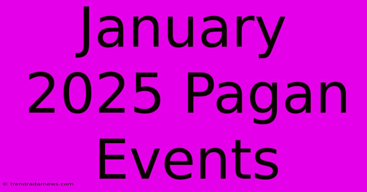 January 2025 Pagan Events