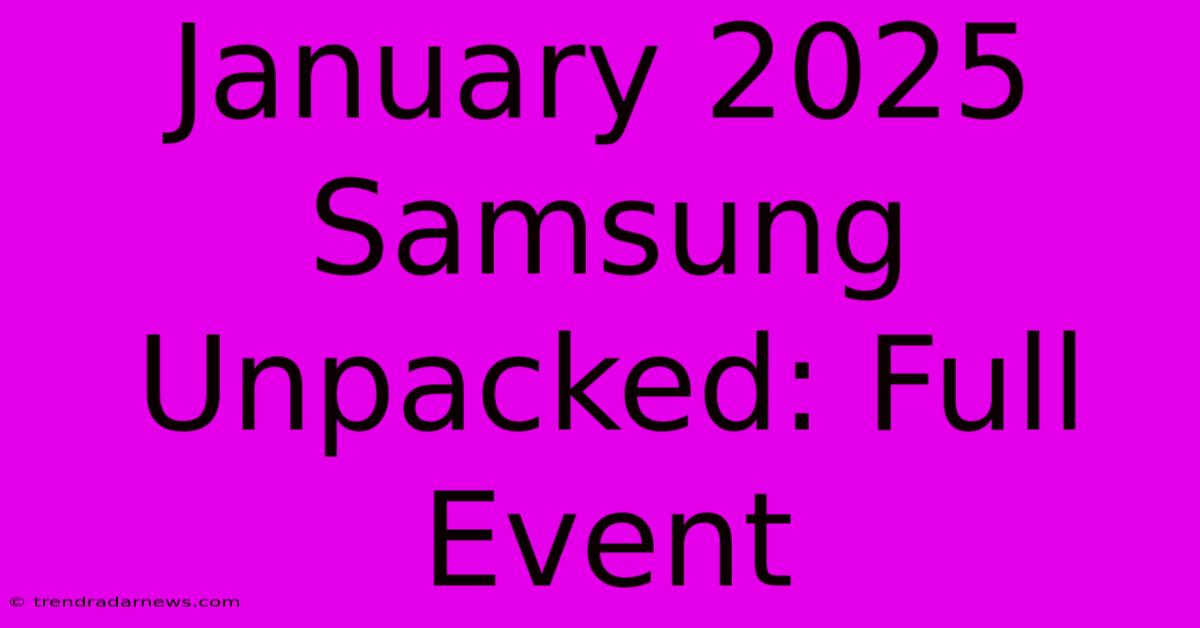 January 2025 Samsung Unpacked: Full Event