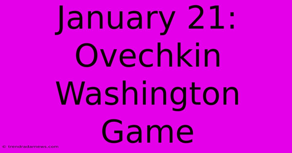 January 21: Ovechkin Washington Game