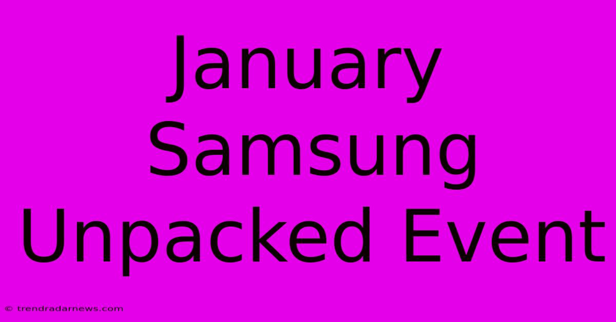 January Samsung Unpacked Event