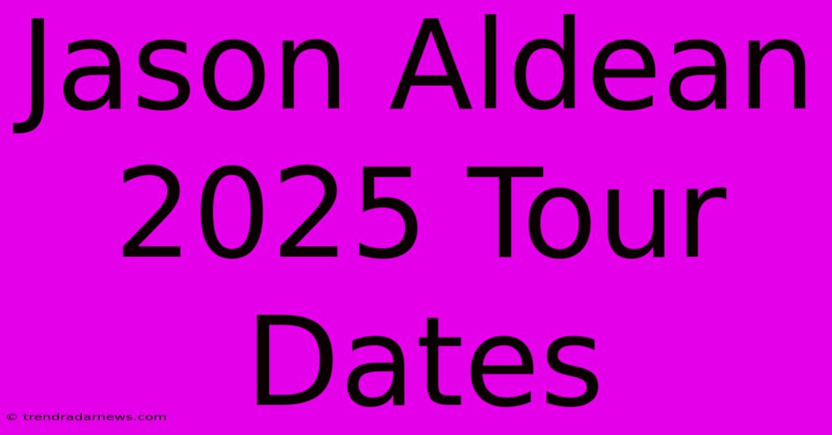 Jason Aldean 2025 Tour Dates