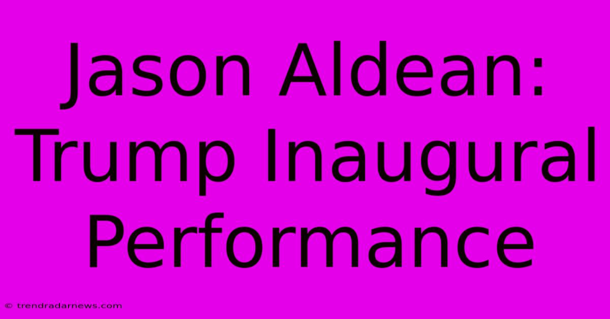 Jason Aldean: Trump Inaugural Performance