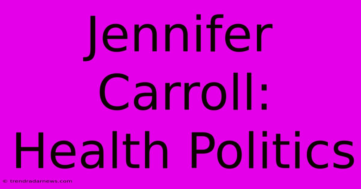 Jennifer Carroll: Health Politics