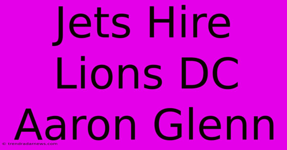 Jets Hire Lions DC Aaron Glenn