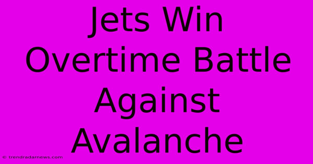 Jets Win Overtime Battle Against Avalanche