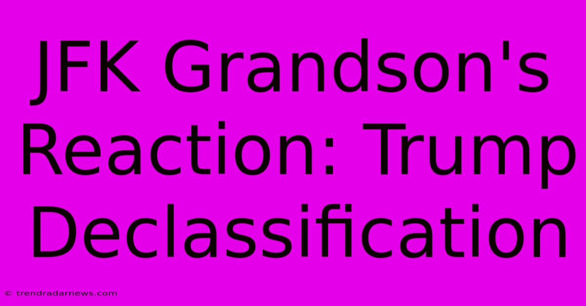 JFK Grandson's Reaction: Trump Declassification