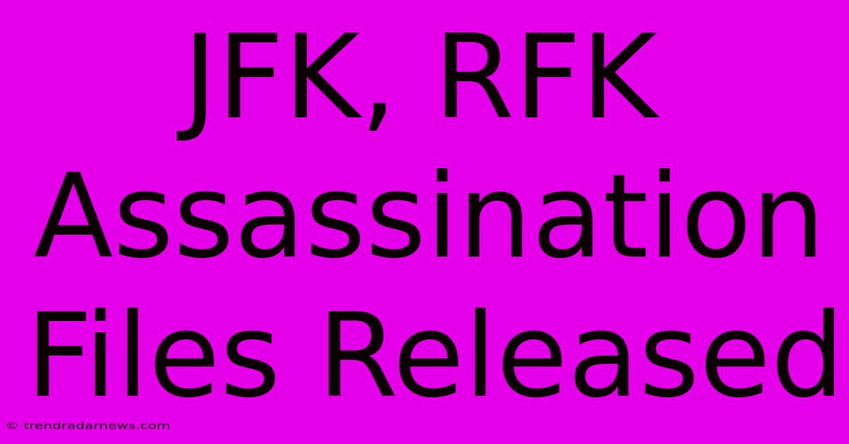 JFK, RFK Assassination Files Released