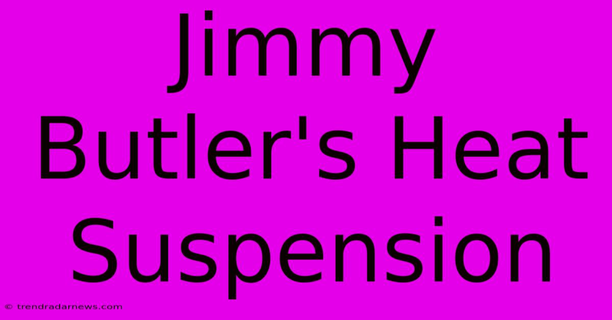 Jimmy Butler's Heat Suspension