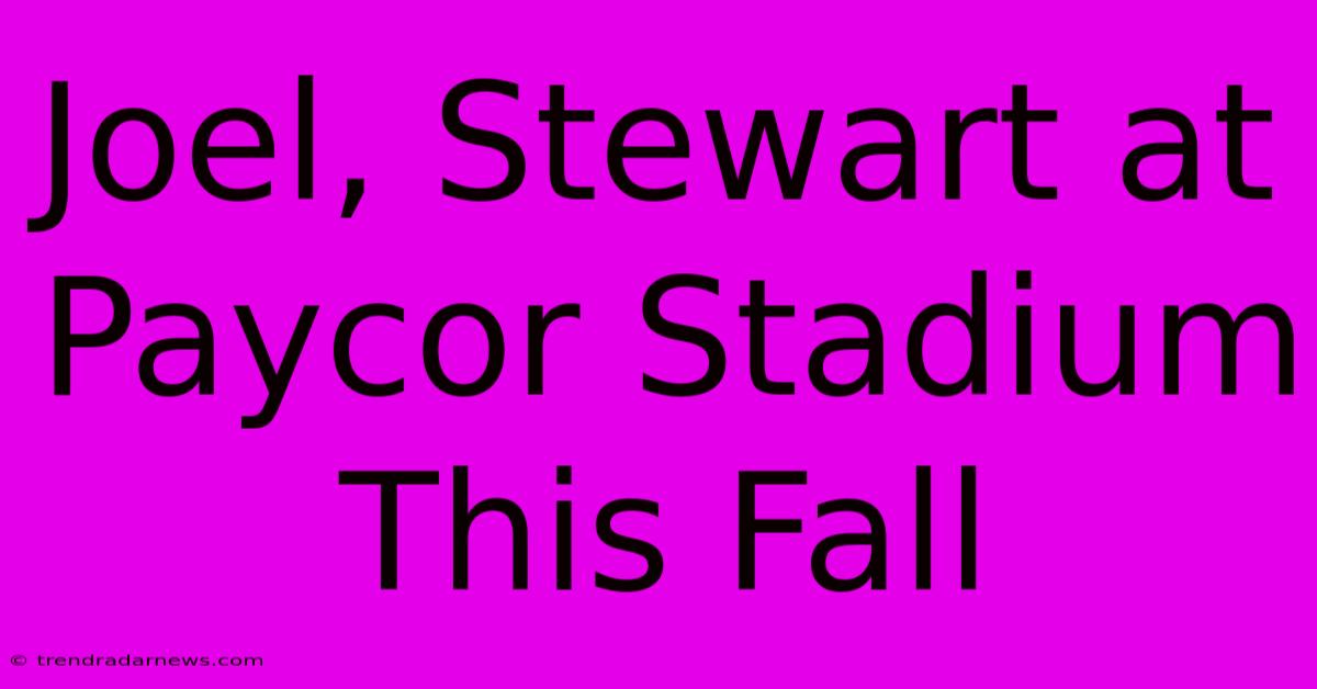 Joel, Stewart At Paycor Stadium This Fall