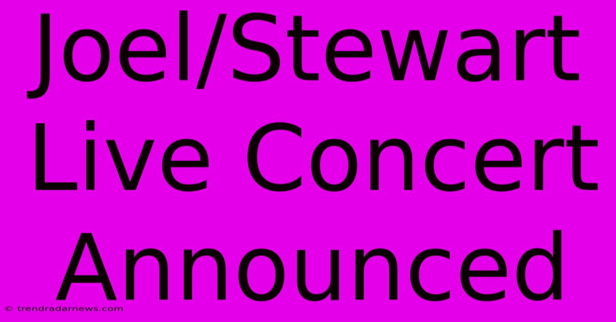 Joel/Stewart Live Concert Announced