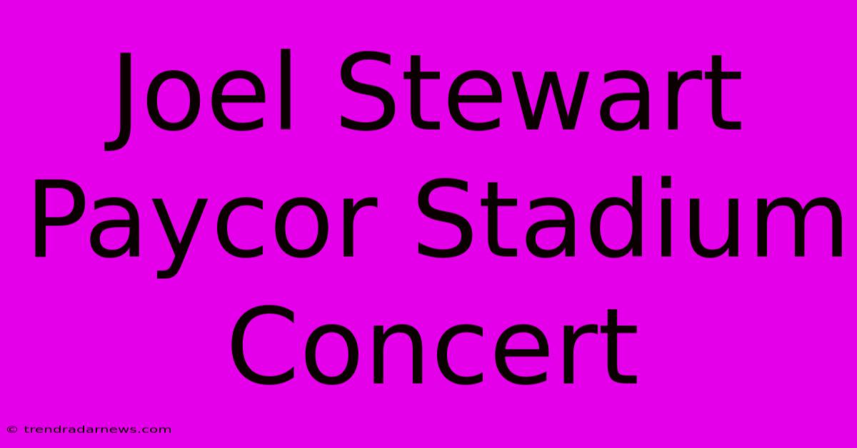 Joel Stewart Paycor Stadium Concert