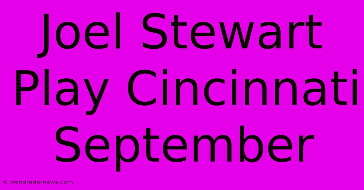 Joel Stewart Play Cincinnati September