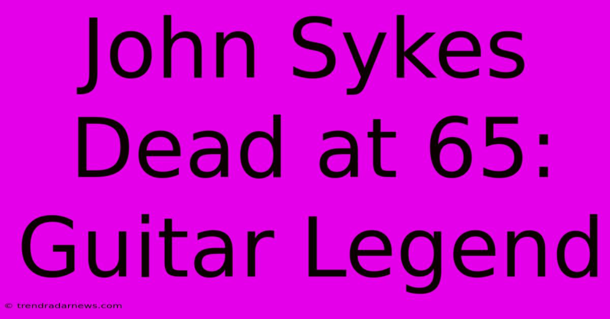 John Sykes Dead At 65: Guitar Legend