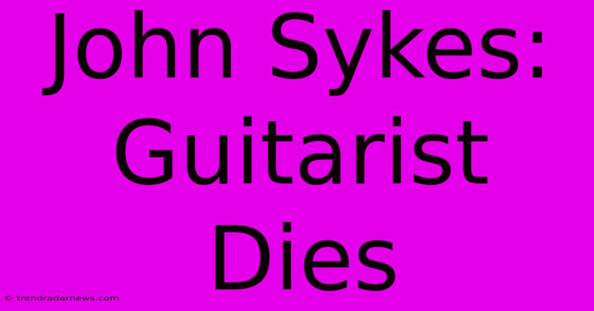 John Sykes: Guitarist Dies