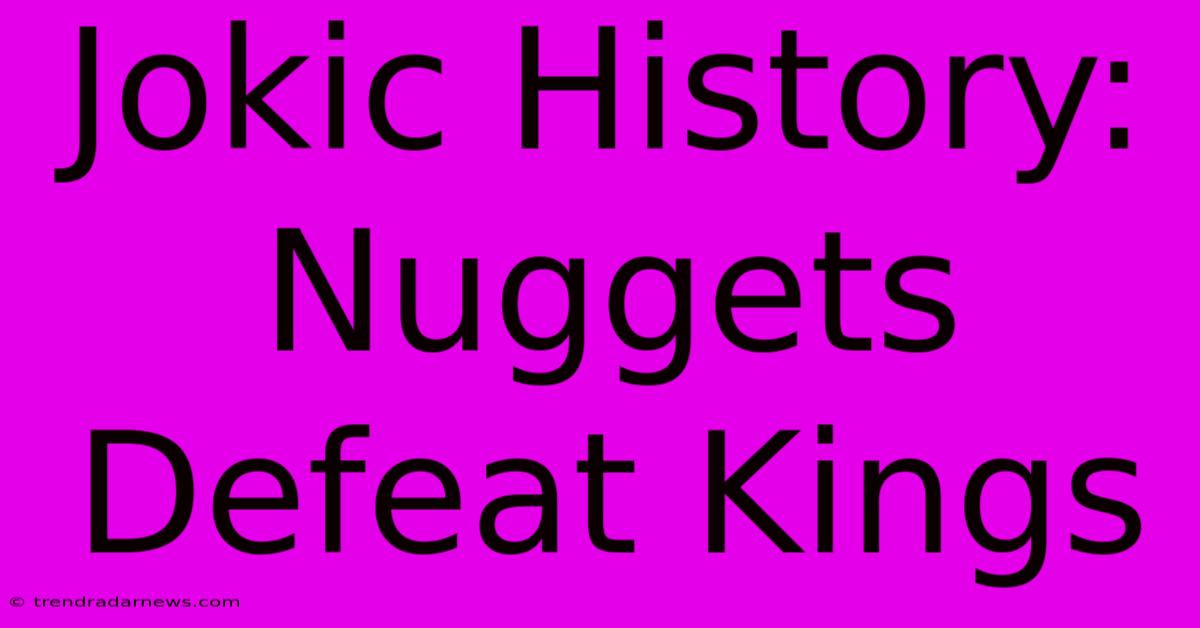 Jokic History: Nuggets Defeat Kings