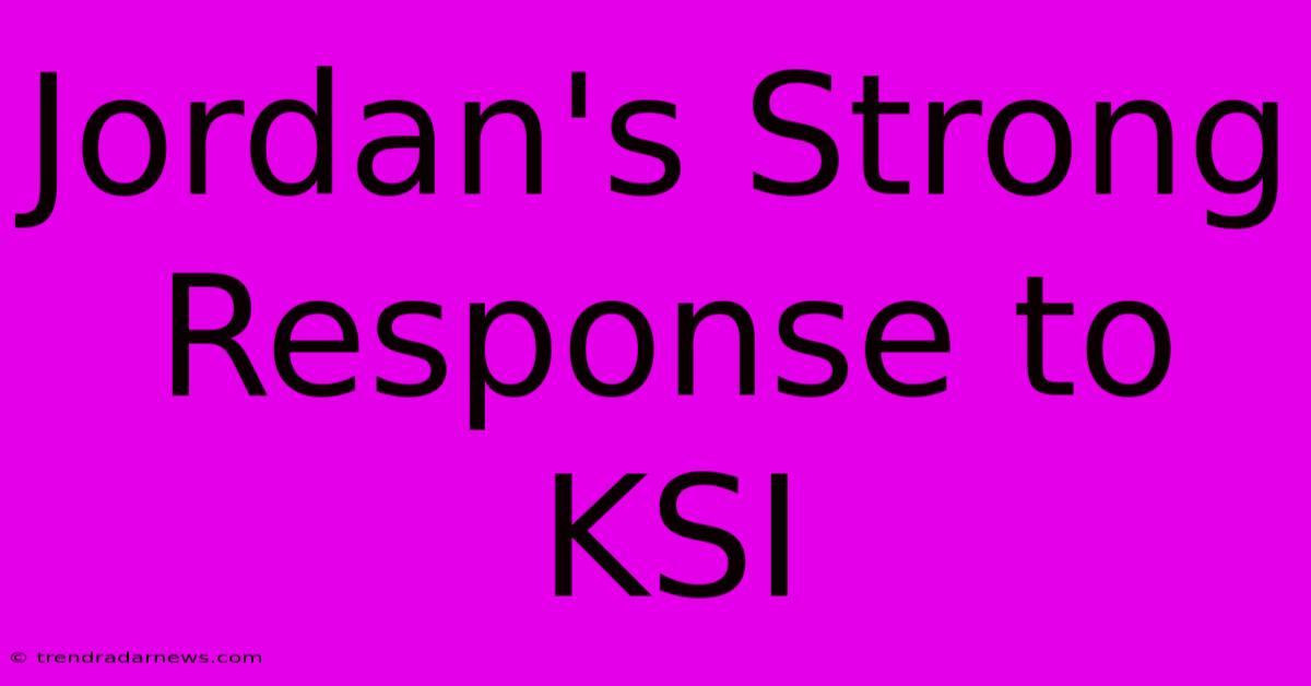 Jordan's Strong Response To KSI