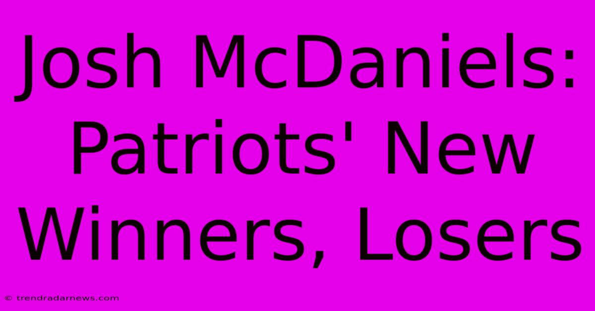 Josh McDaniels: Patriots' New Winners, Losers