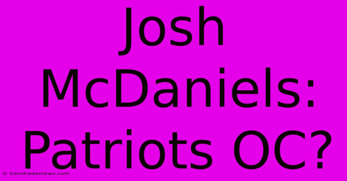 Josh McDaniels: Patriots OC?