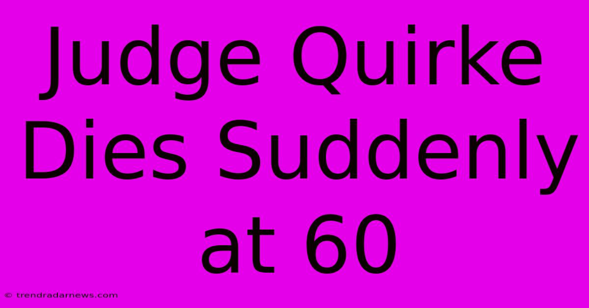 Judge Quirke Dies Suddenly At 60