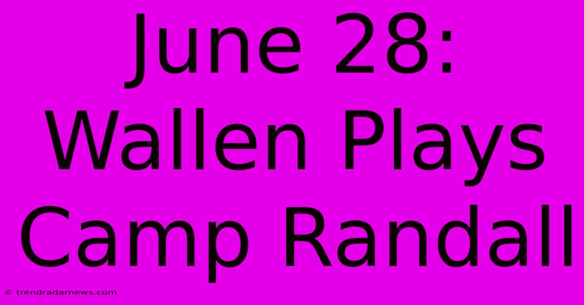 June 28: Wallen Plays Camp Randall