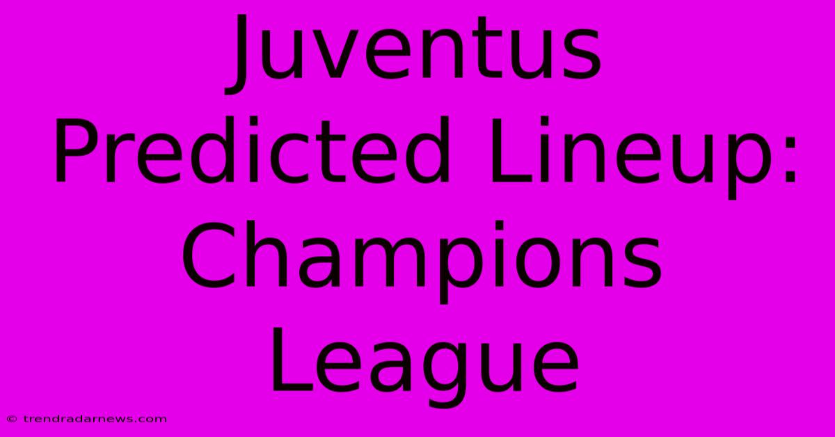 Juventus Predicted Lineup: Champions League