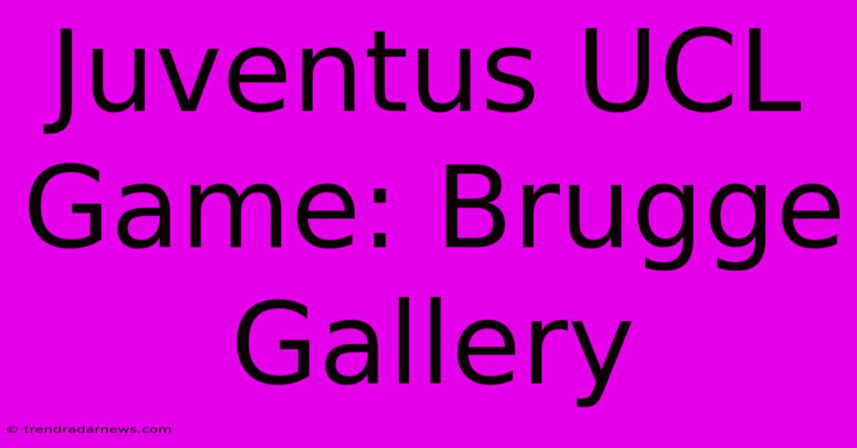 Juventus UCL Game: Brugge Gallery