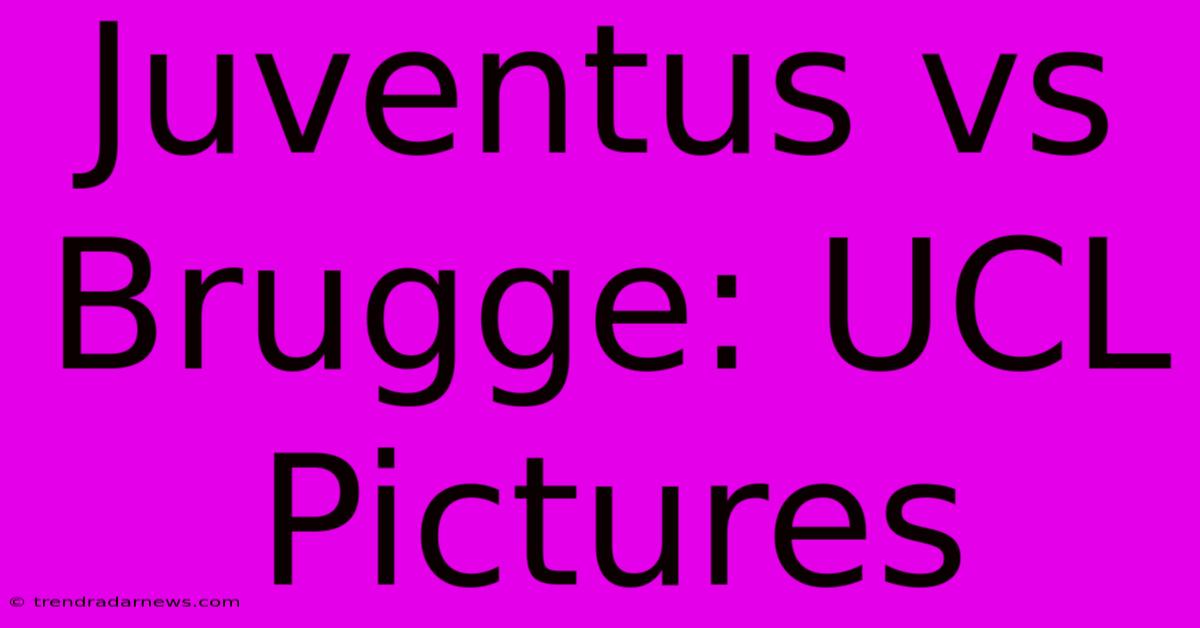 Juventus Vs Brugge: UCL Pictures