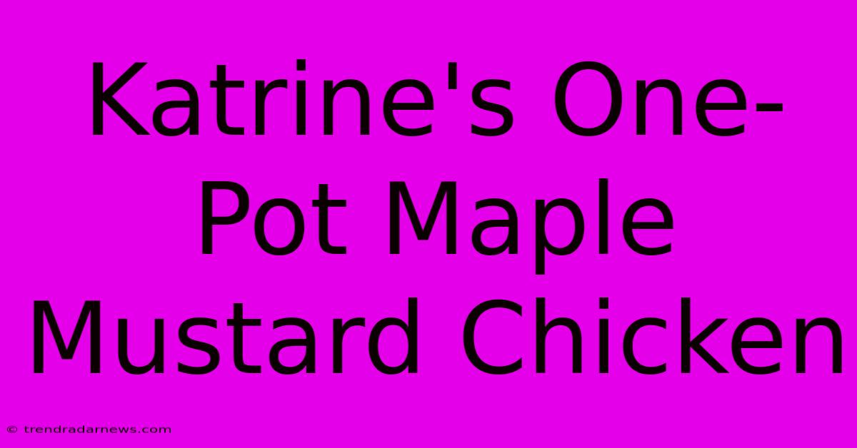 Katrine's One-Pot Maple Mustard Chicken