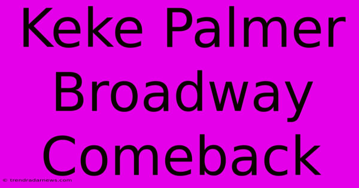 Keke Palmer Broadway Comeback