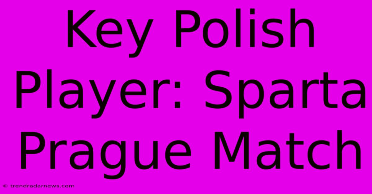 Key Polish Player: Sparta Prague Match