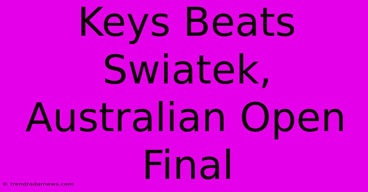 Keys Beats Swiatek, Australian Open Final