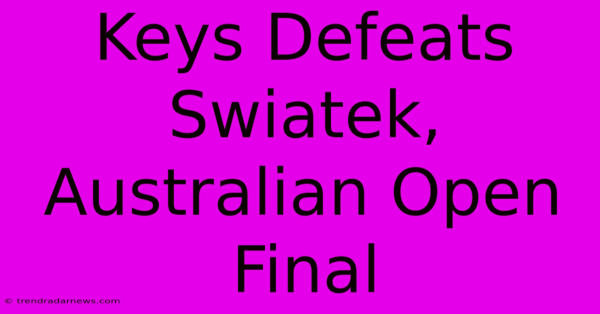 Keys Defeats Swiatek, Australian Open Final