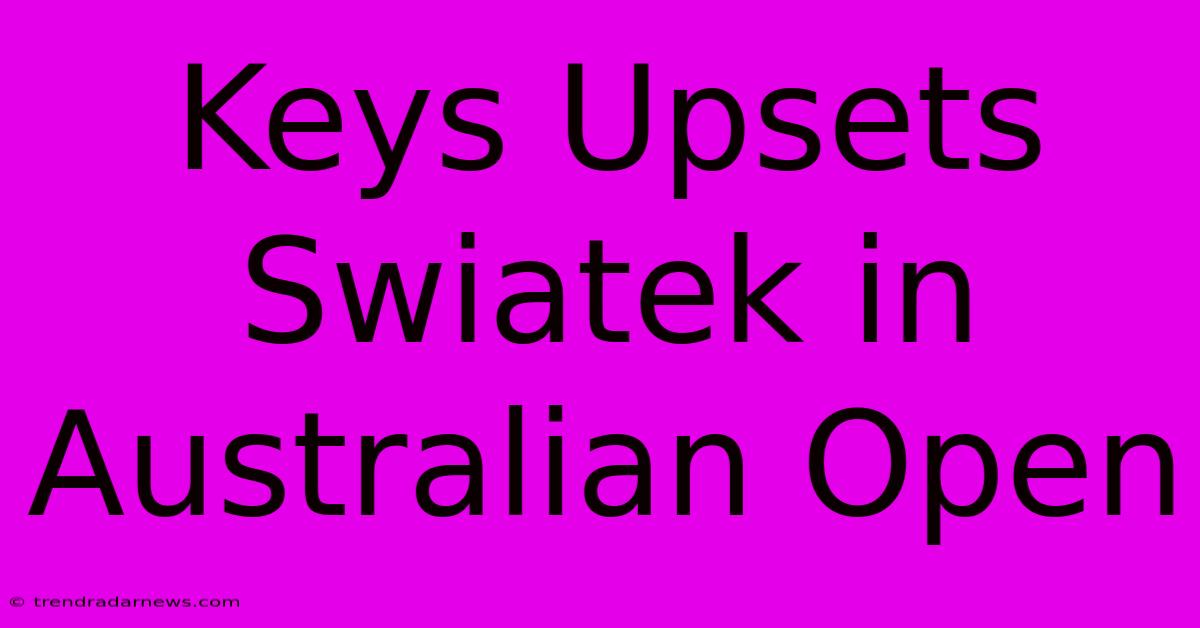 Keys Upsets Swiatek In Australian Open