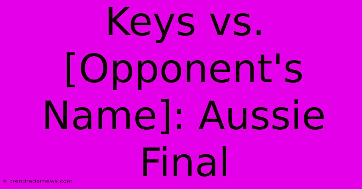 Keys Vs. [Opponent's Name]: Aussie Final